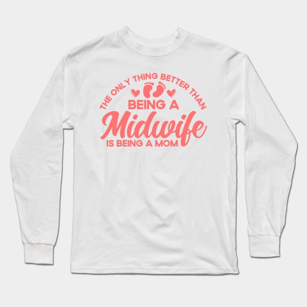 Nurse Midwife Birth Worker Better Than Being Midwife Mom Long Sleeve T-Shirt by Toeffishirts